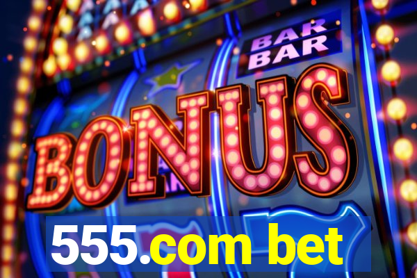 555.com bet